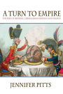 A Turn to Empire: The Rise of Imperial Liberalism in Britain and France / Edition 1