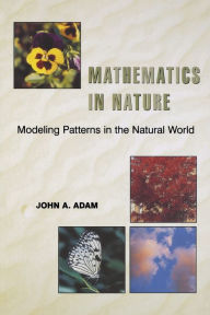 Title: Mathematics in Nature: Modeling Patterns in the Natural World / Edition 1, Author: John Adam