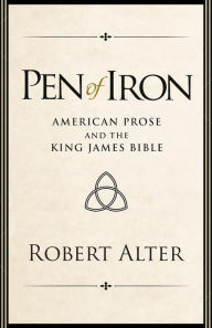 Title: Pen of Iron: American Prose and the King James Bible, Author: Robert Alter