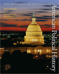 Title: The Princeton Encyclopedia of American Political History. (Two volume set), Author: Michael Kazin