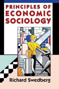 Title: Principles of Economic Sociology / Edition 1, Author: Richard Swedberg
