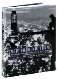 New York Nocturne: The City After Dark in Literature, Painting, and Photography, 1850-1950