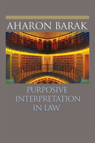 Title: Purposive Interpretation in Law, Author: Aharon Barak