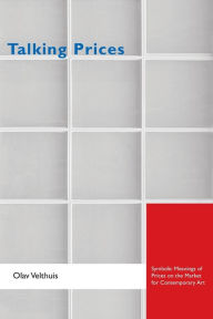 Talking Prices: Symbolic Meanings of Prices on the Market for Contemporary Art