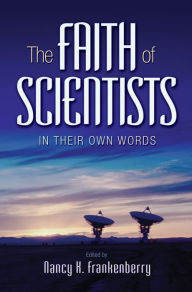 Title: The Faith of Scientists: In Their Own Words, Author: Nancy K. Frankenberry
