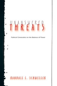 Title: Unanswered Threats: Political Constraints on the Balance of Power, Author: Randall L. Schweller