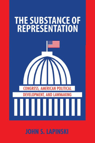 The Substance of Representation: Congress, American Political Development, and Lawmaking