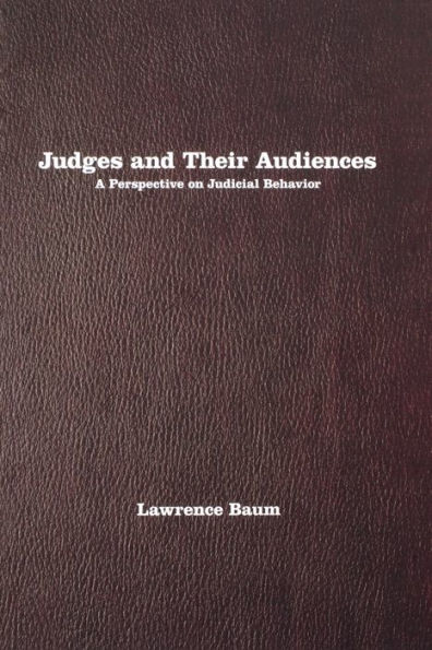 Judges and Their Audiences: A Perspective on Judicial Behavior / Edition 1