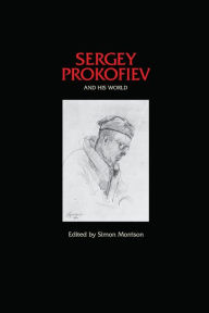 Title: Sergey Prokofiev and His World, Author: Simon Morrison