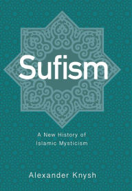 Title: Sufism: A New History of Islamic Mysticism, Author: Alexander Knysh