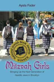 Title: Mitzvah Girls: Bringing Up the Next Generation of Hasidic Jews in Brooklyn, Author: Ayala Fader