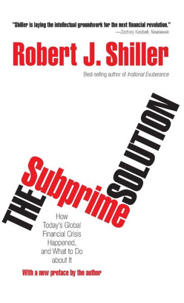 The Subprime Solution: How Today's Global Financial Crisis Happened, and What to Do about It