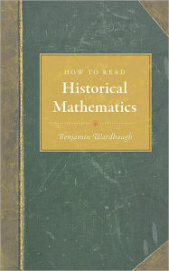 Title: How to Read Historical Mathematics, Author: Benjamin Wardhaugh