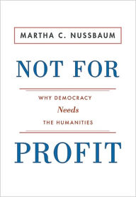 Not for Profit: Why Democracy Needs the Humanities