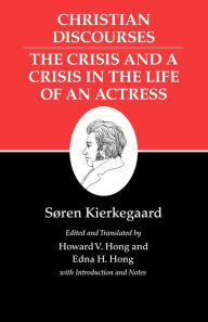 Title: Christian Discourses: The Crisis and a Crisis in the Life of an Actress., Author: Søren Kierkegaard