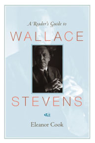 Title: A Reader's Guide to Wallace Stevens, Author: Eleanor Cook