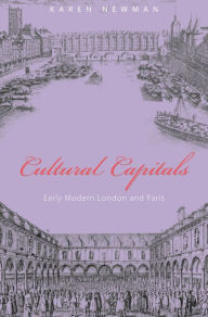 Title: Cultural Capitals: Early Modern London and Paris, Author: Karen Newman