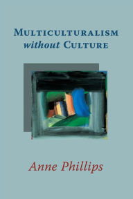 Title: Multiculturalism without Culture, Author: Anne Phillips