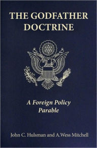 Title: The Godfather Doctrine: A Foreign Policy Parable, Author: John C. Hulsman