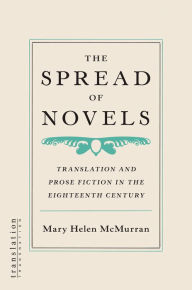 Title: The Spread of Novels: Translation and Prose Fiction in the Eighteenth Century, Author: Mary Helen McMurran