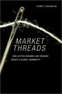 Market Threads: How Cotton Farmers and Traders Create a Global Commodity