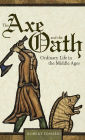 The Axe and the Oath: Ordinary Life in the Middle Ages