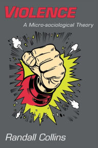 Title: Violence: A Micro-sociological Theory, Author: Randall Collins