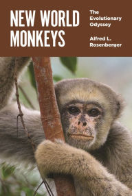 Title: New World Monkeys: The Evolutionary Odyssey, Author: Alfred L. Rosenberger