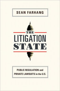 The Litigation State: Public Regulation and Private Lawsuits in the United States