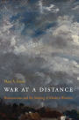 War at a Distance: Romanticism and the Making of Modern Wartime