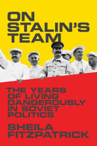 Title: On Stalin's Team: The Years of Living Dangerously in Soviet Politics, Author: Sheila Fitzpatrick