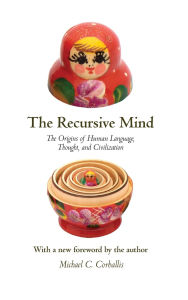 Title: The Recursive Mind: The Origins of Human Language, Thought, and Civilization, Author: Michael C. Corballis