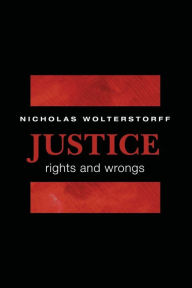 Title: Justice: Rights and Wrongs, Author: Nicholas Wolterstorff