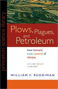 Title: Plows, Plagues, and Petroleum: How Humans Took Control of Climate, Author: William F. Ruddiman