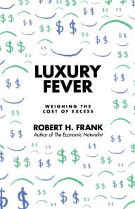 Title: Luxury Fever: Weighing the Cost of Excess, Author: Robert H. Frank