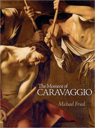 Title: The Moment of Caravaggio, Author: Michael Fried