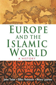 Title: Europe and the Islamic World: A History, Author: John Tolan