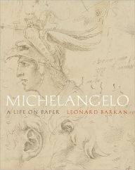 Title: Michelangelo: A Life on Paper, Author: Leonard Barkan