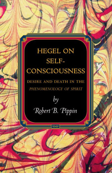 Hegel on Self-Consciousness: Desire and Death in the Phenomenology of Spirit