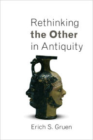 Title: Rethinking the Other in Antiquity, Author: Erich S. Gruen