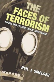 Title: The Faces of Terrorism: Social and Psychological Dimensions, Author: Neil J. Smelser