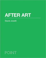 Title: After Art, Author: David Joselit