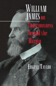 Title: William James on Consciousness beyond the Margin, Author: Eugene Taylor