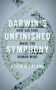 Title: Darwin's Unfinished Symphony: How Culture Made the Human Mind, Author: Kevin N. Lala