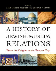 Title: A History of Jewish-Muslim Relations: From the Origins to the Present Day, Author: Abdelwahab Meddeb