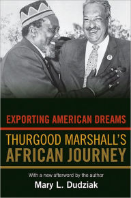 Title: Exporting American Dreams: Thurgood Marshall's African Journey, Author: Mary L. Dudziak