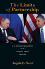 The Limits of Partnership: U.S.-Russian Relations in the Twenty-First Century
