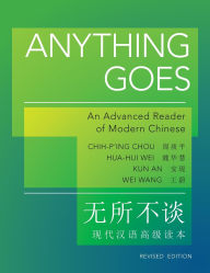Title: Anything Goes: An Advanced Reader of Modern Chinese - Revised Edition, Author: Chih-p'ing Chou