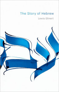 Title: The Story of Hebrew, Author: Lewis Glinert