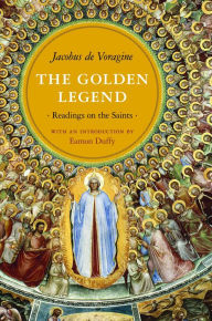 Title: The Golden Legend: Readings on the Saints, Author: Jacobus de Voragine